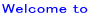 Welcome to  